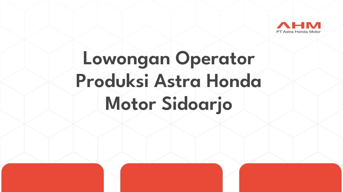 Lowongan Operator Produksi Astra Honda Motor Sidoarjo