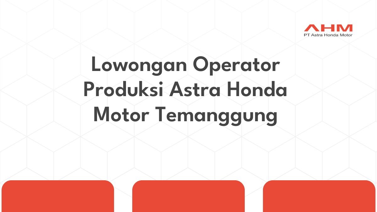 Lowongan Operator Produksi Astra Honda Motor Temanggung