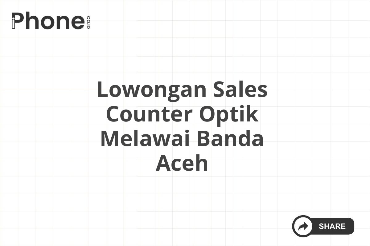 Lowongan Sales Counter Optik Melawai Banda Aceh