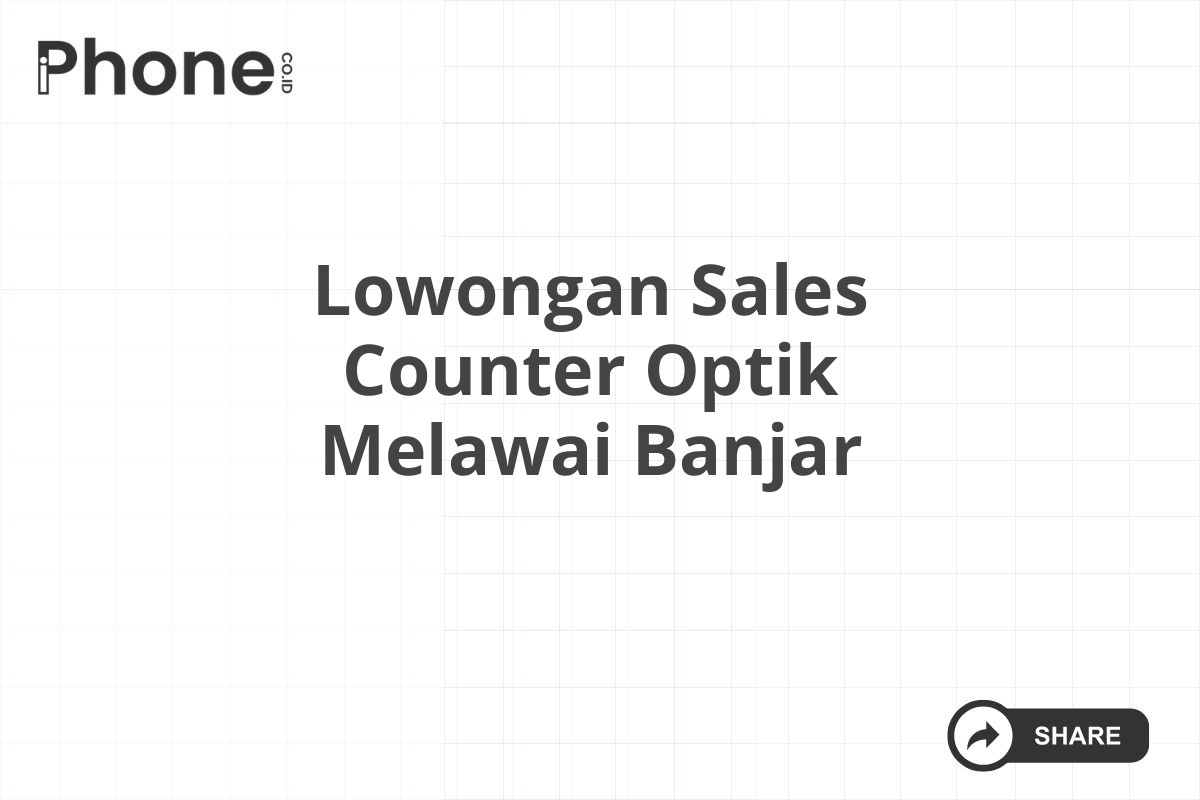 Lowongan Sales Counter Optik Melawai Banjar