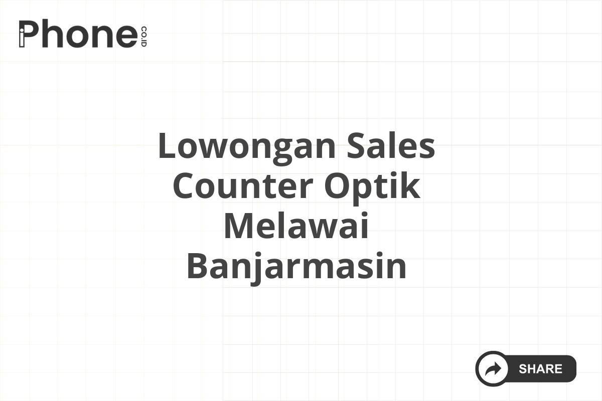 Lowongan Sales Counter Optik Melawai Banjarmasin