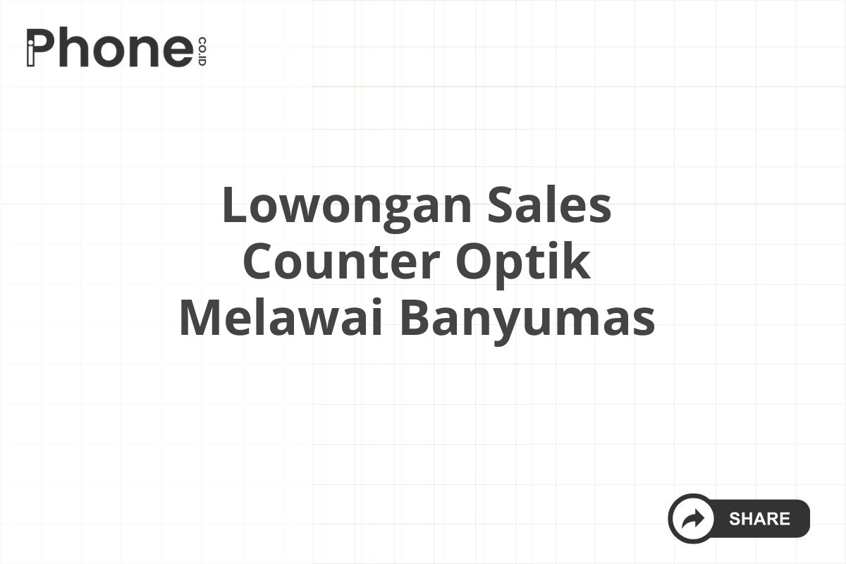 Lowongan Sales Counter Optik Melawai Banyumas