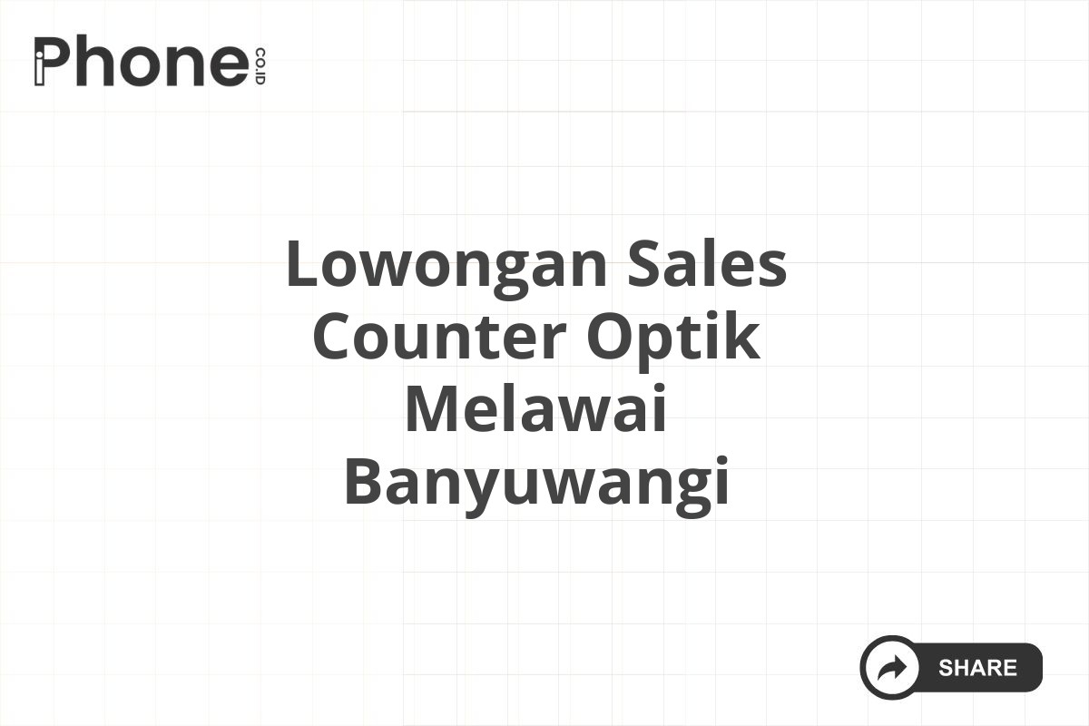 Lowongan Sales Counter Optik Melawai Banyuwangi