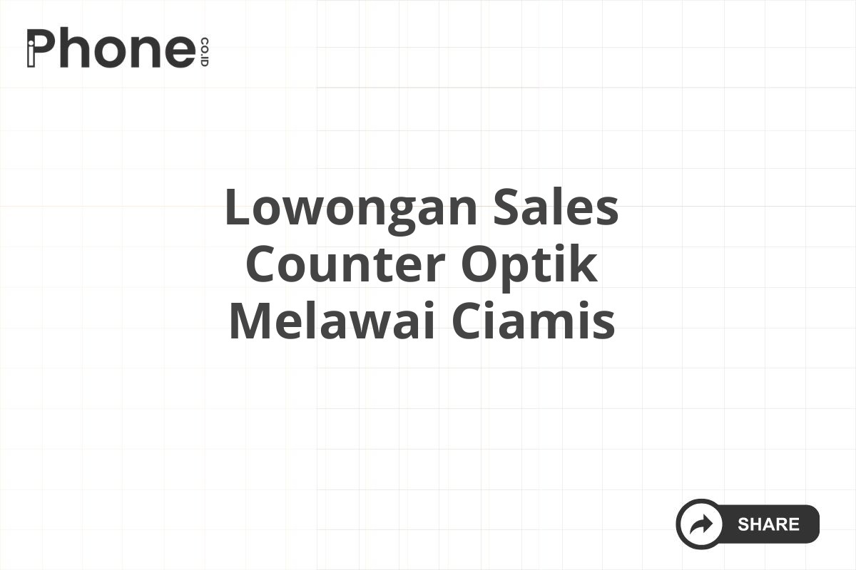 Lowongan Sales Counter Optik Melawai Ciamis