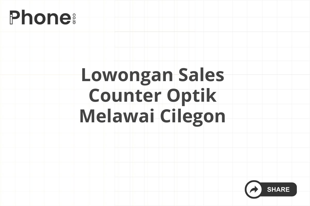 Lowongan Sales Counter Optik Melawai Cilegon