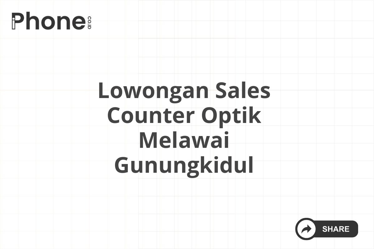 Lowongan Sales Counter Optik Melawai Gunungkidul