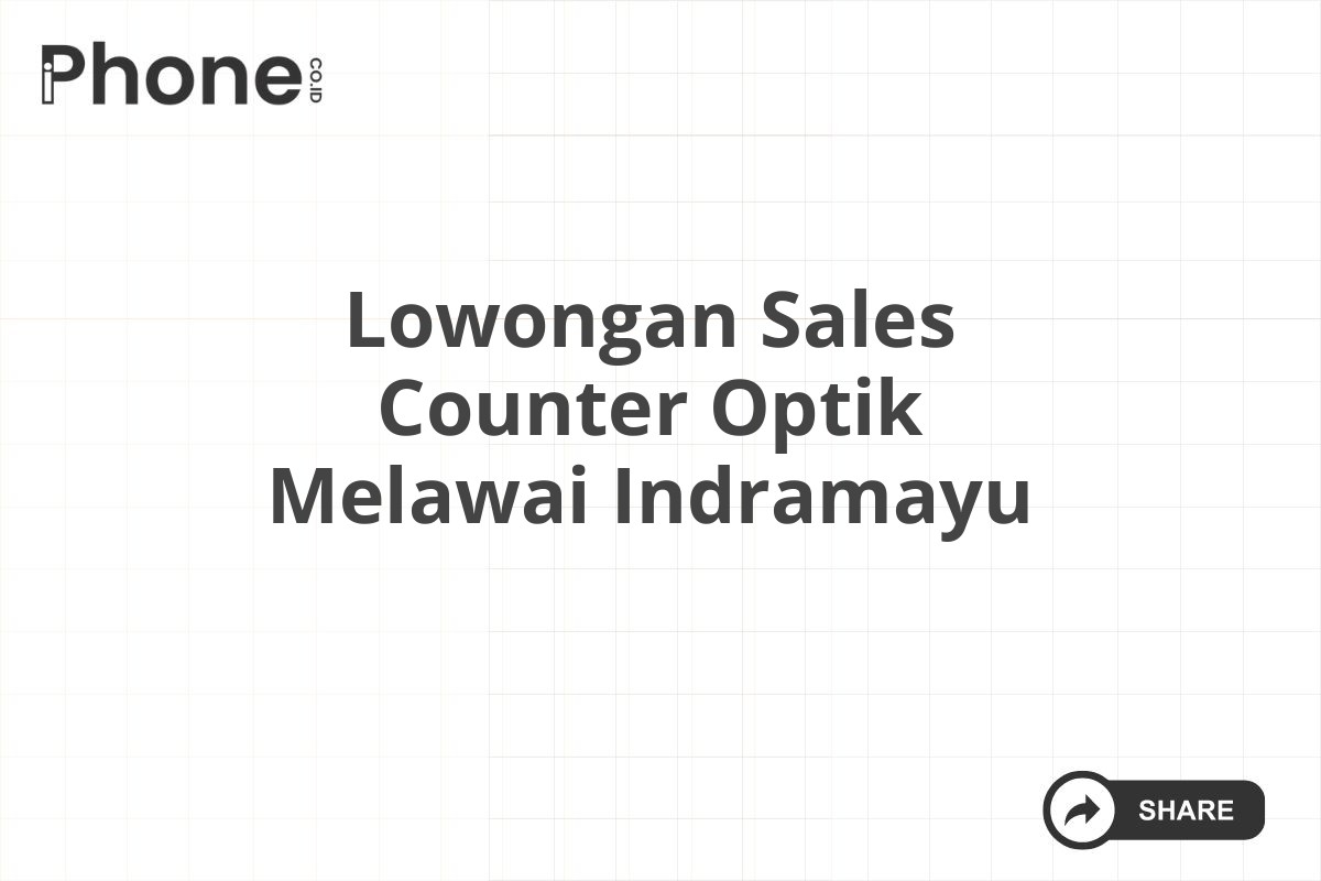 Lowongan Sales Counter Optik Melawai Indramayu