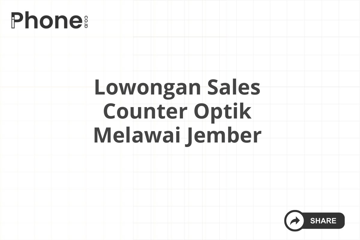 Lowongan Sales Counter Optik Melawai Jember