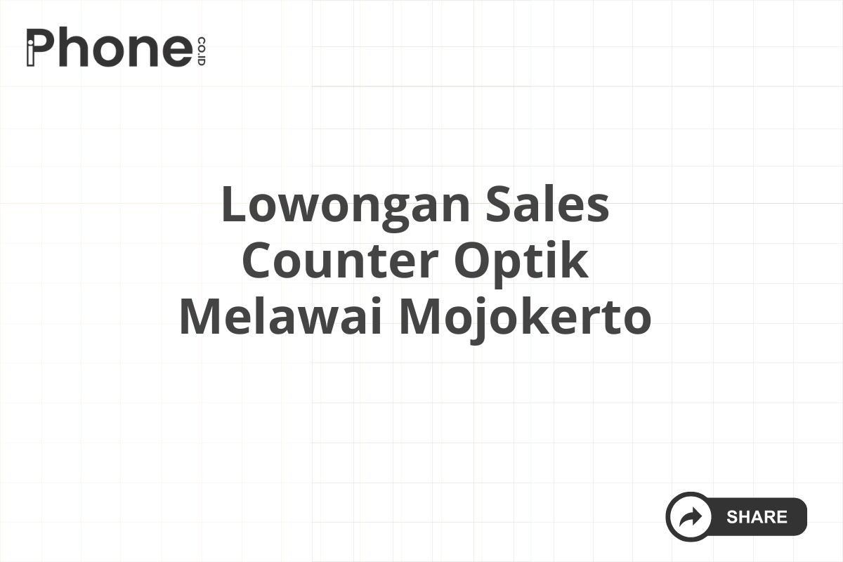 Lowongan Sales Counter Optik Melawai Mojokerto