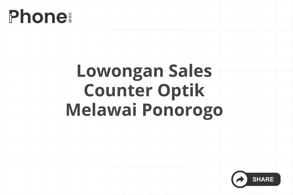 Lowongan Sales Counter Optik Melawai Ponorogo