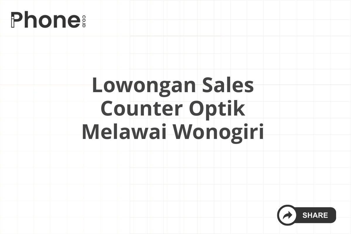 Lowongan Sales Counter Optik Melawai Wonogiri