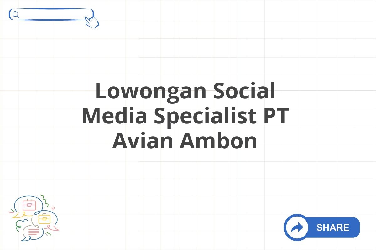 Lowongan Social Media Specialist PT Avian Ambon