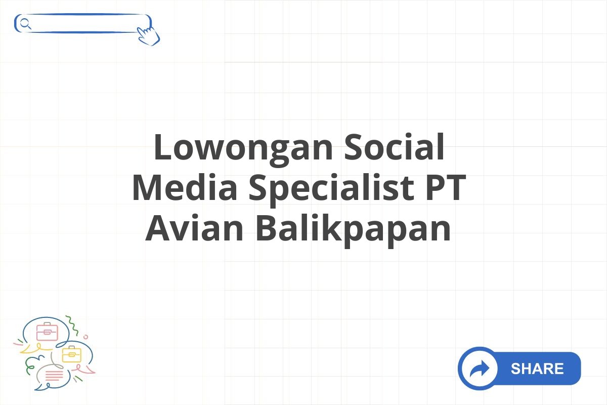 Lowongan Social Media Specialist PT Avian Balikpapan