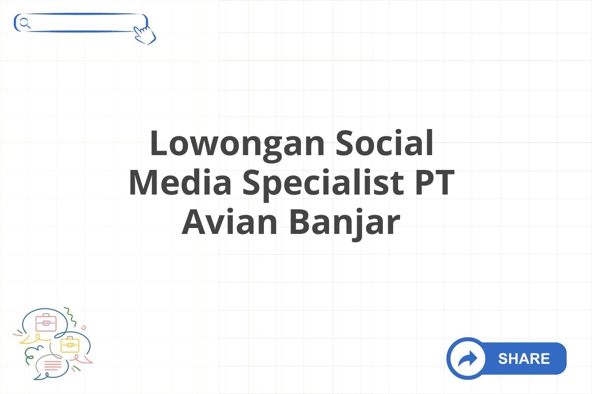 Lowongan Social Media Specialist PT Avian Banjar