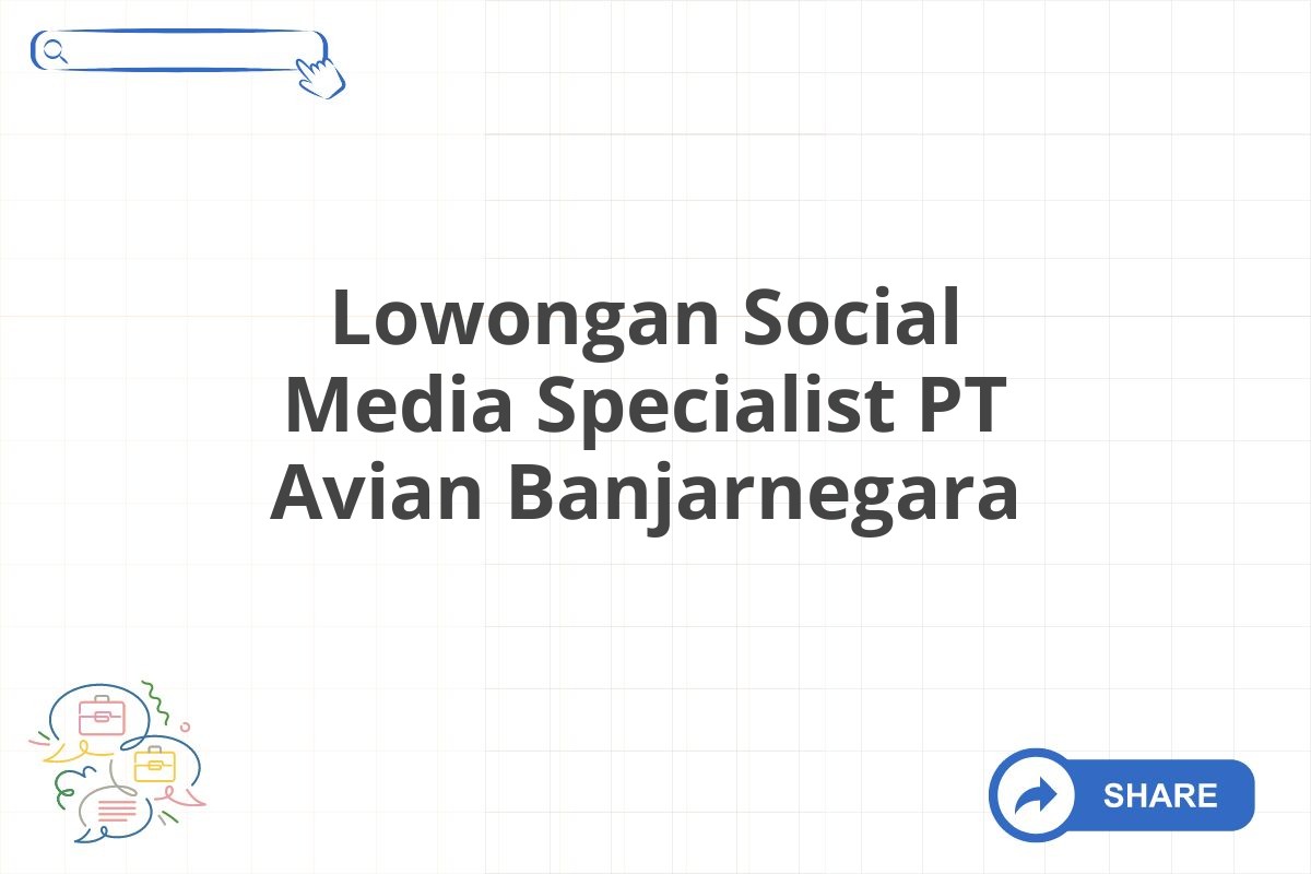 Lowongan Social Media Specialist PT Avian Banjarnegara