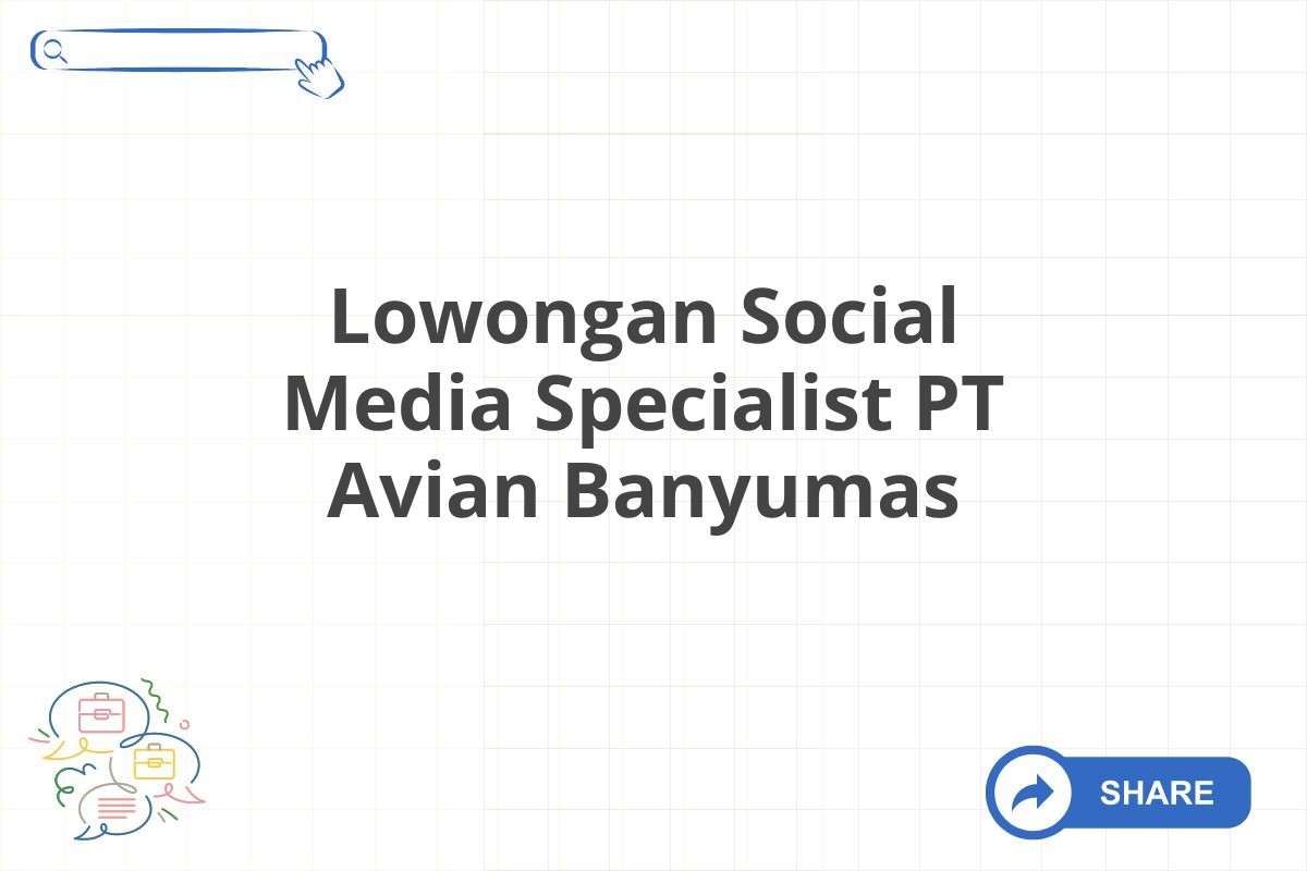 Lowongan Social Media Specialist PT Avian Banyumas