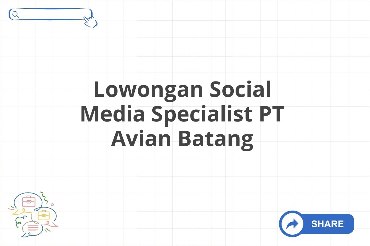 Lowongan Social Media Specialist PT Avian Batang