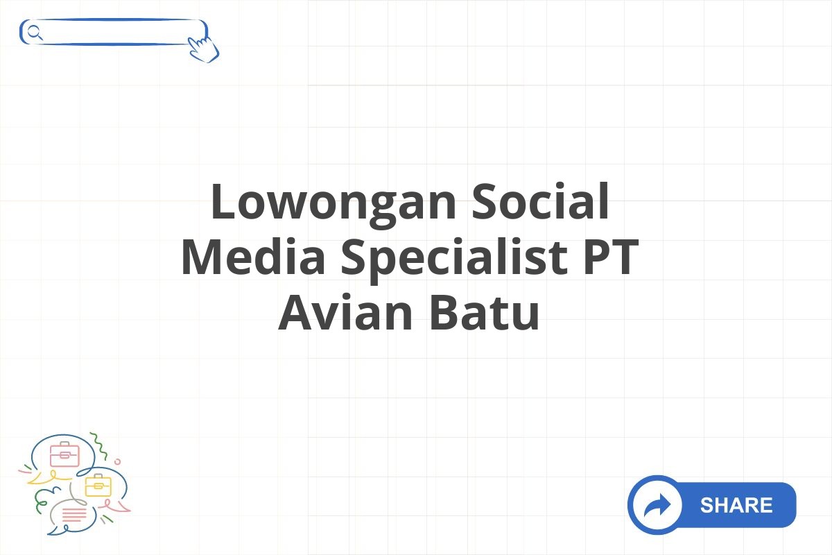 Lowongan Social Media Specialist PT Avian Batu