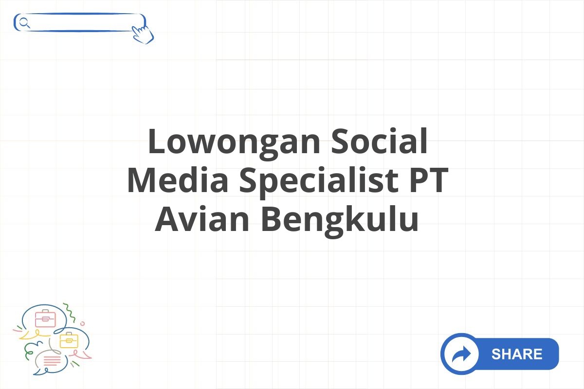 Lowongan Social Media Specialist PT Avian Bengkulu