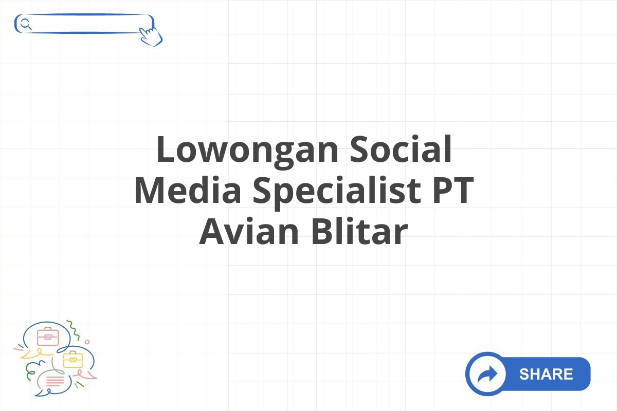 Lowongan Social Media Specialist PT Avian Blitar