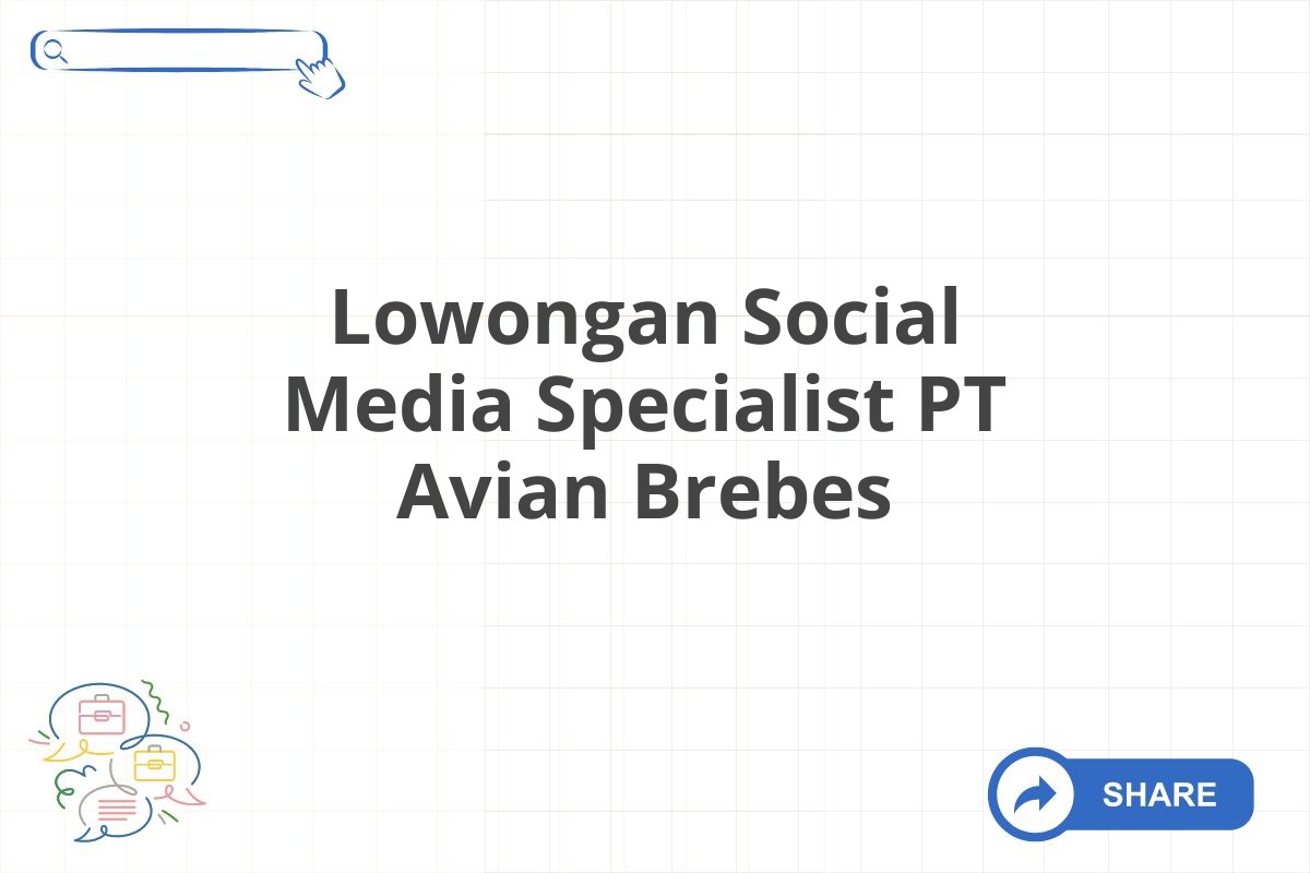 Lowongan Social Media Specialist PT Avian Brebes