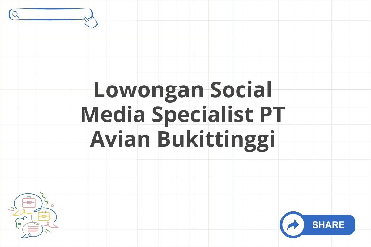 Lowongan Social Media Specialist PT Avian Bukittinggi