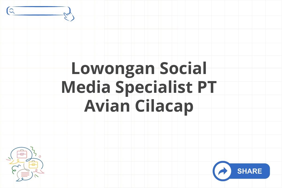 Lowongan Social Media Specialist PT Avian Cilacap