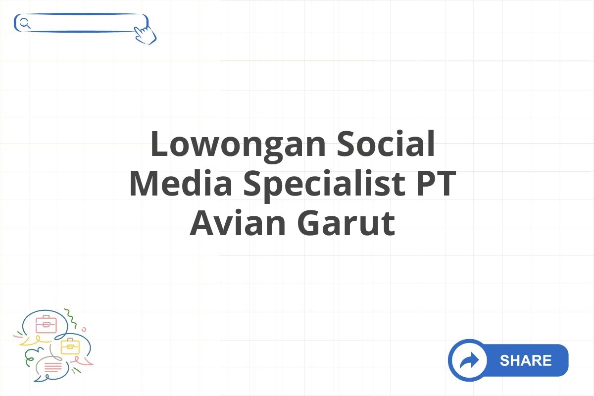 Lowongan Social Media Specialist PT Avian Garut