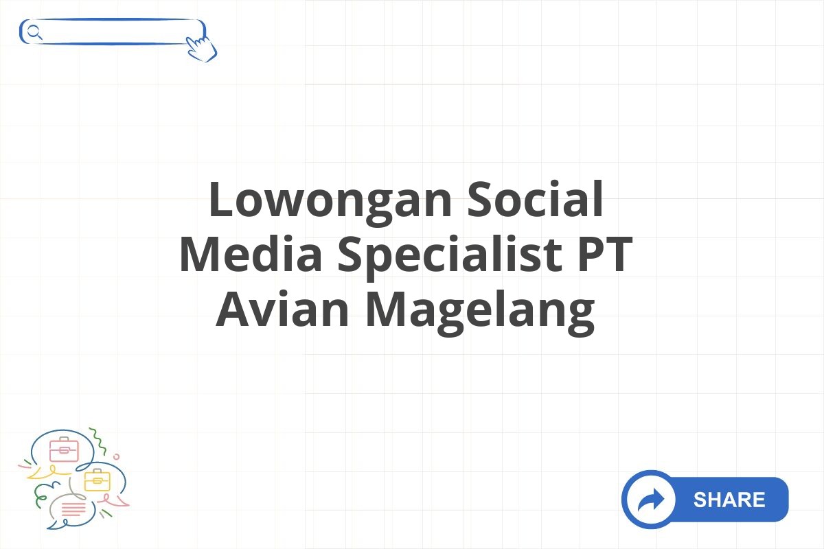 Lowongan Social Media Specialist PT Avian Magelang