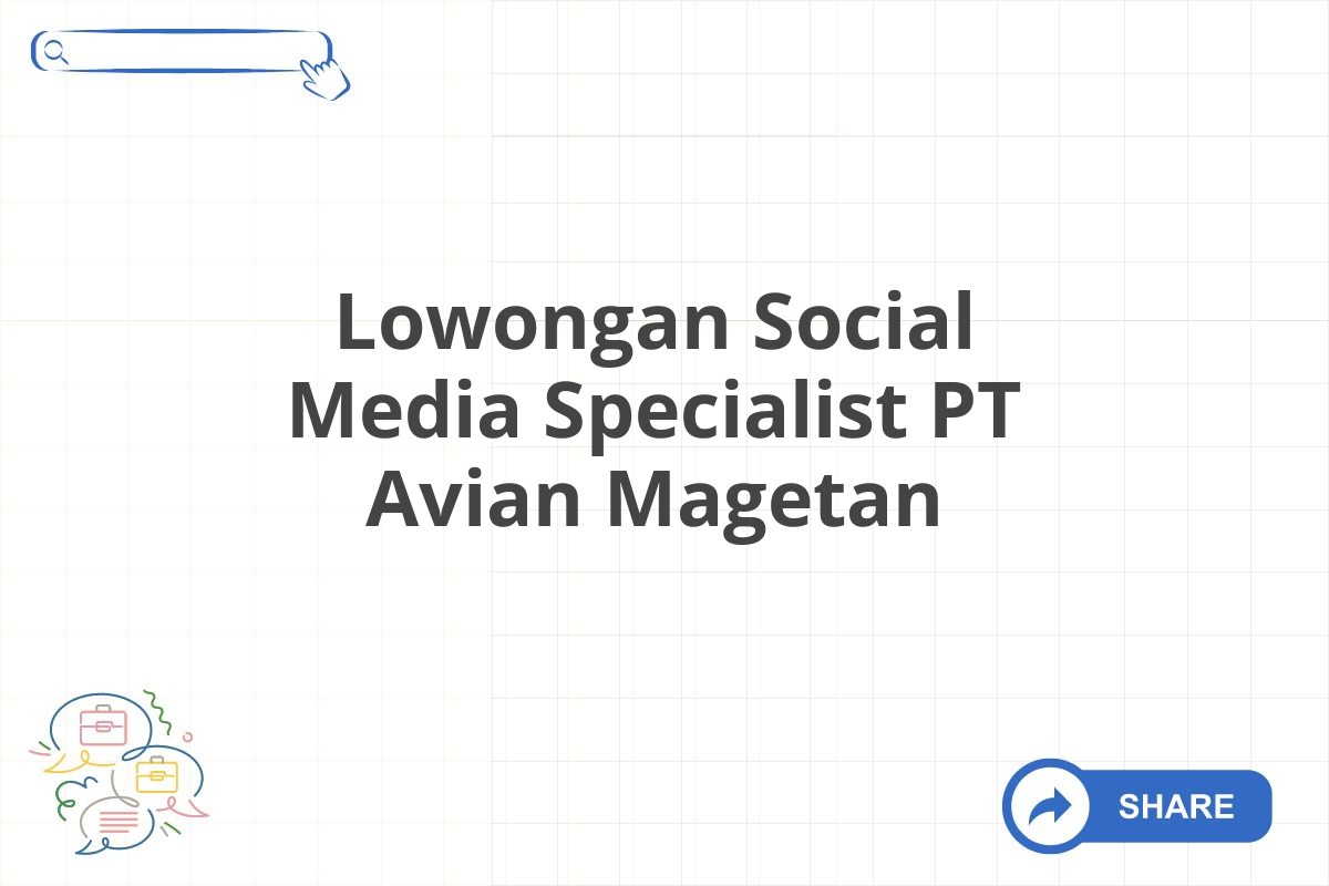 Lowongan Social Media Specialist PT Avian Magetan