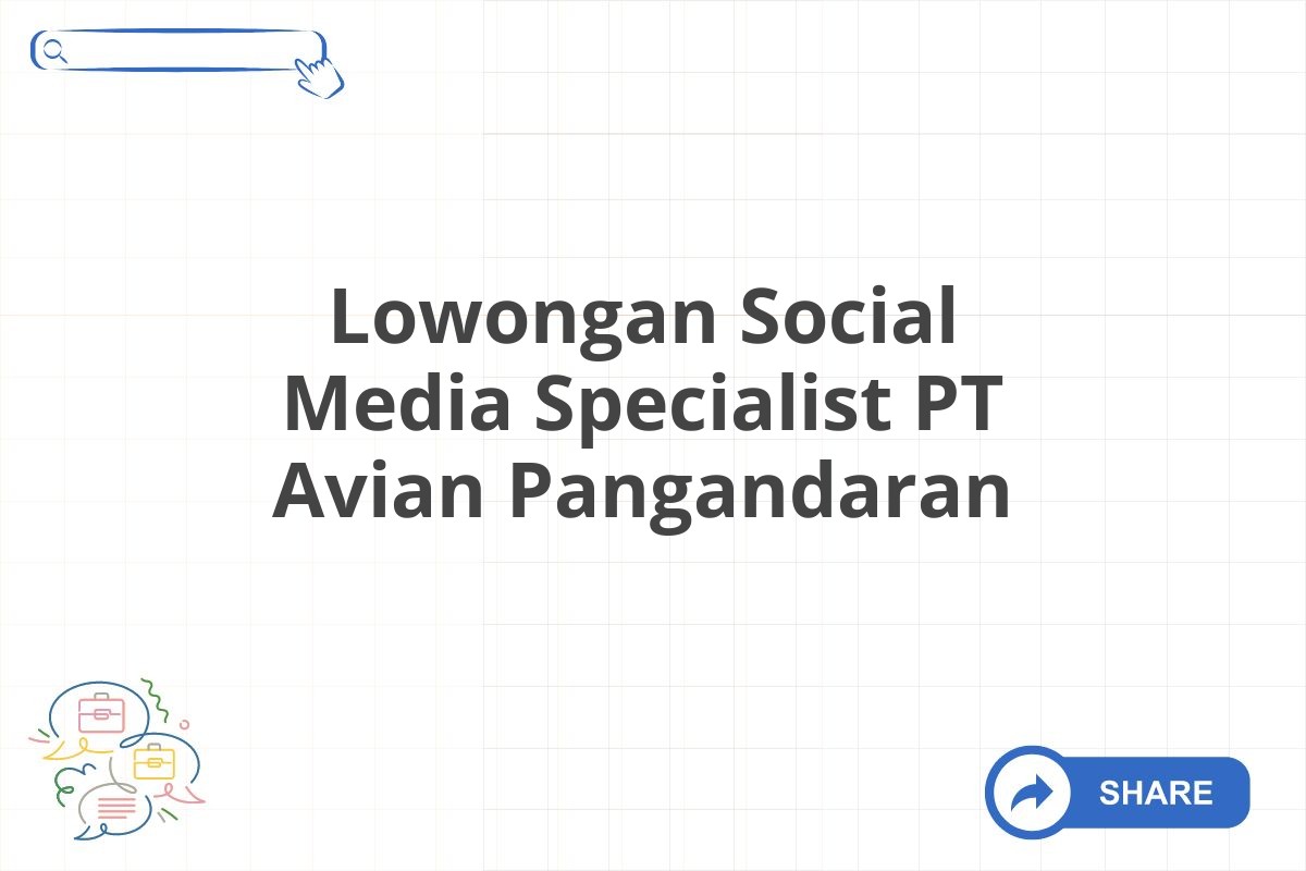 Lowongan Social Media Specialist PT Avian Pangandaran