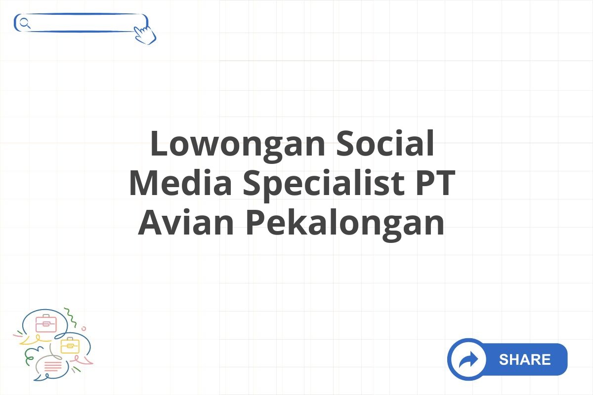 Lowongan Social Media Specialist PT Avian Pekalongan