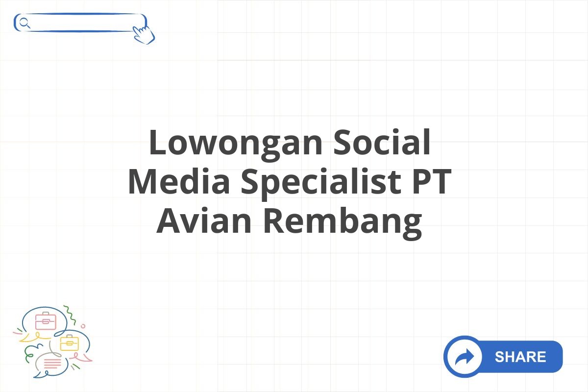 Lowongan Social Media Specialist PT Avian Rembang