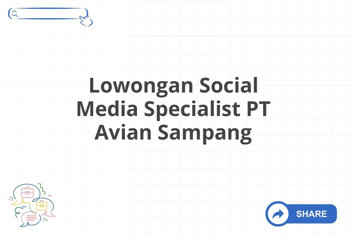 Lowongan Social Media Specialist PT Avian Sampang