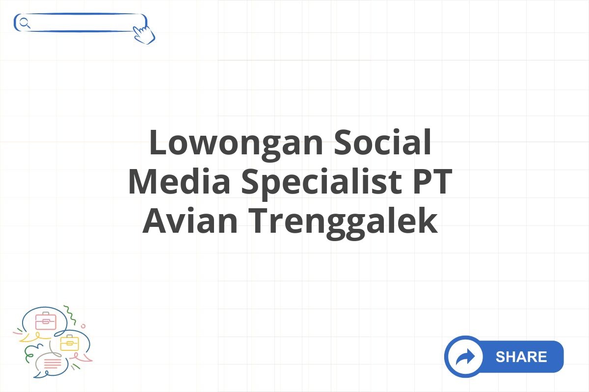 Lowongan Social Media Specialist PT Avian Trenggalek