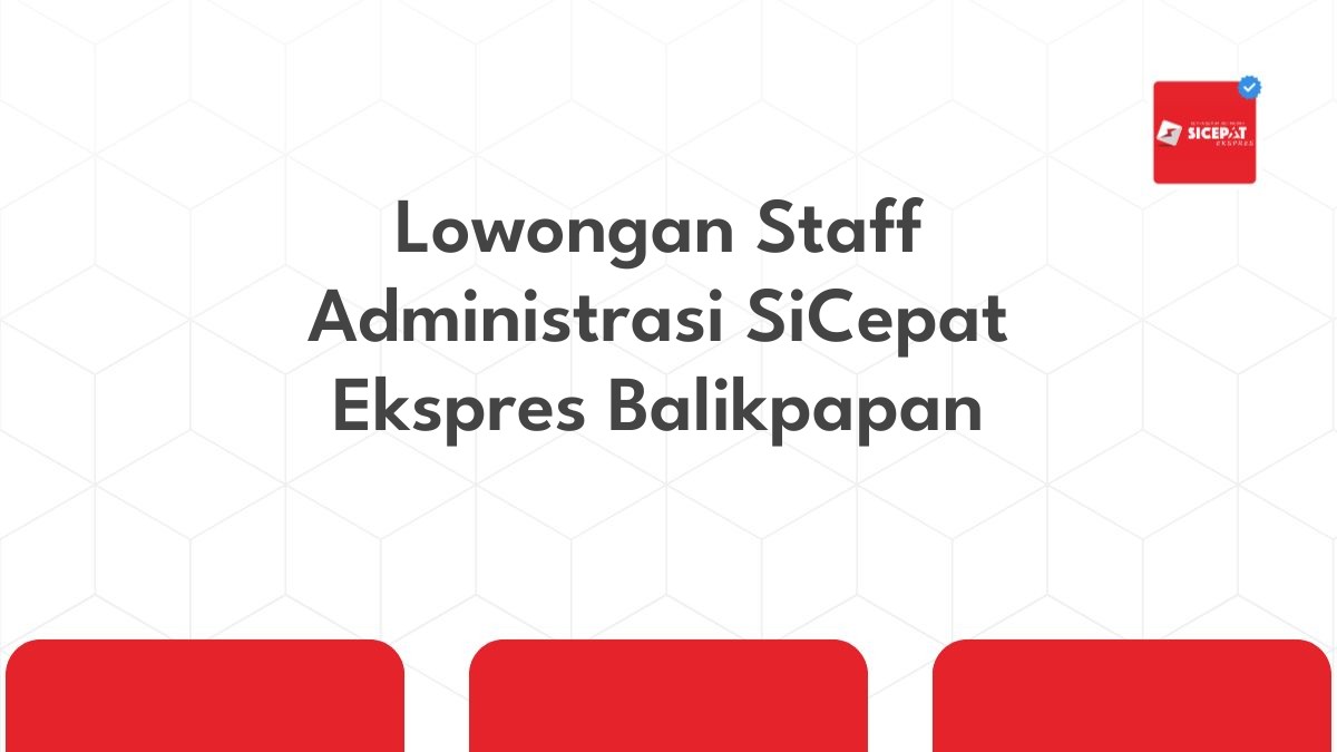 Lowongan Staff Administrasi SiCepat Ekspres Balikpapan