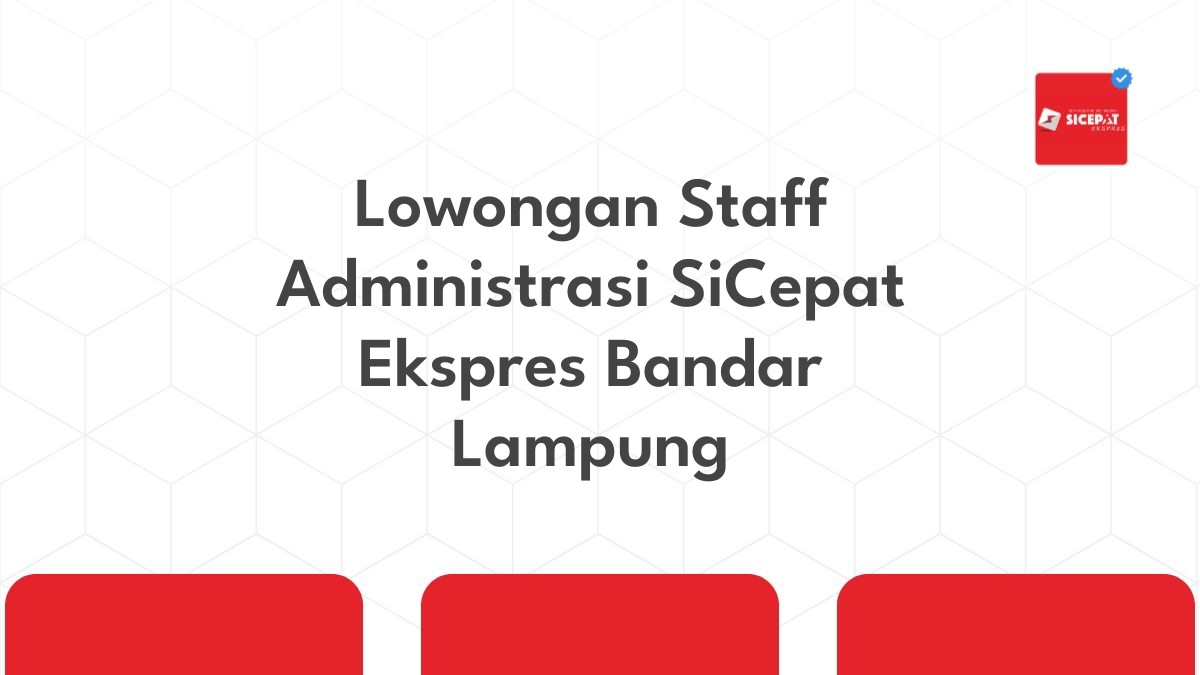 Lowongan Staff Administrasi SiCepat Ekspres Bandar Lampung