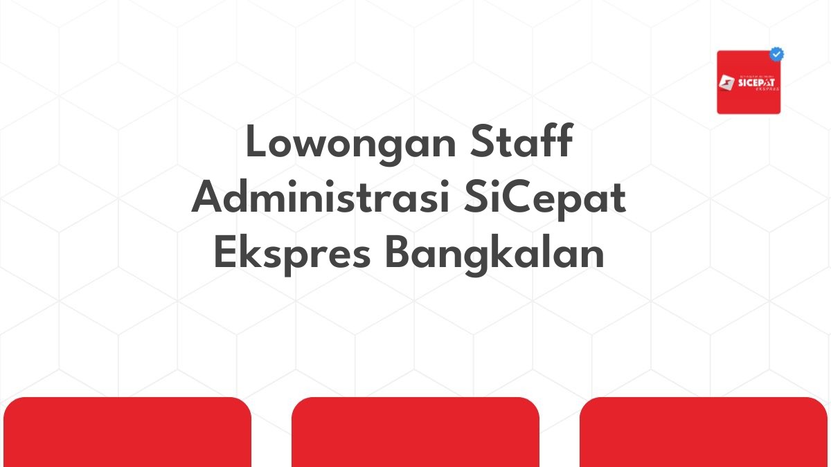 Lowongan Staff Administrasi SiCepat Ekspres Bangkalan