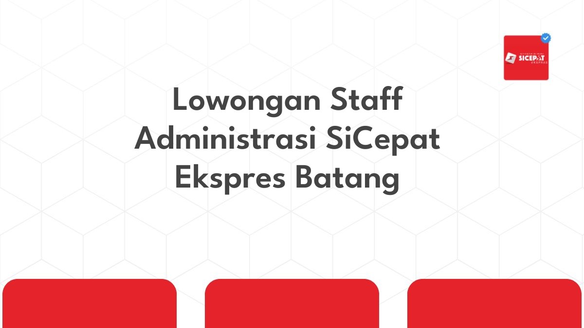 Lowongan Staff Administrasi SiCepat Ekspres Batang