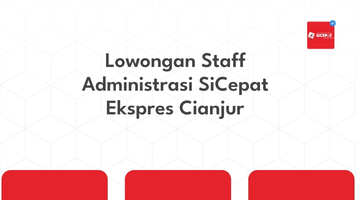 Lowongan Staff Administrasi SiCepat Ekspres Cianjur