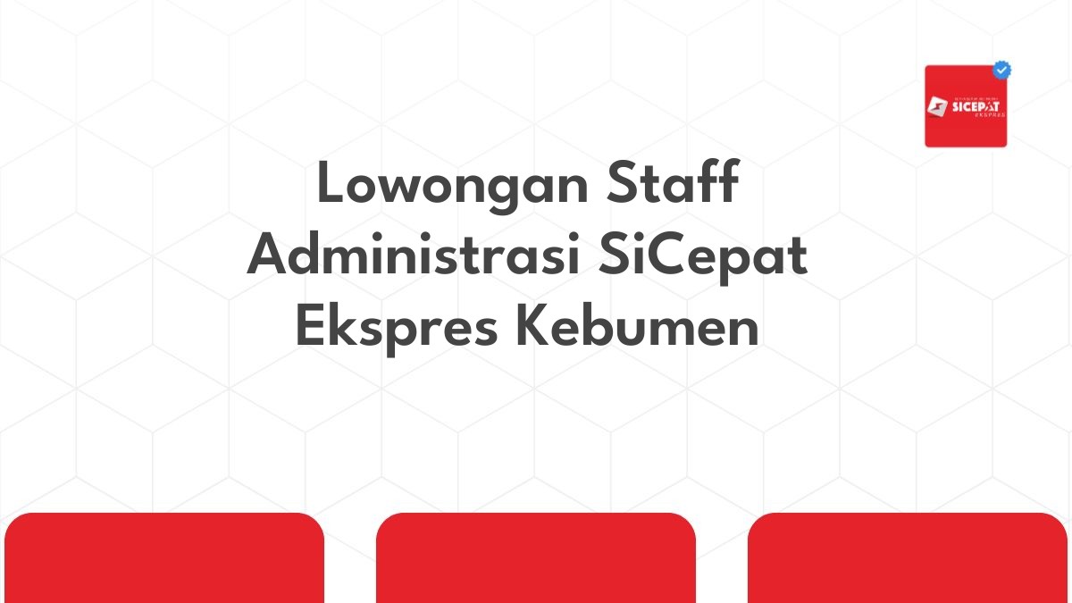 Lowongan Staff Administrasi SiCepat Ekspres Kebumen