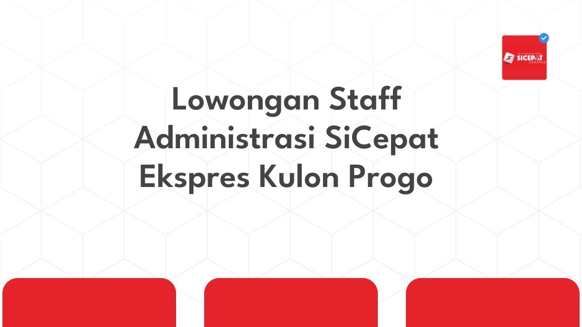 Lowongan Staff Administrasi SiCepat Ekspres Kulon Progo