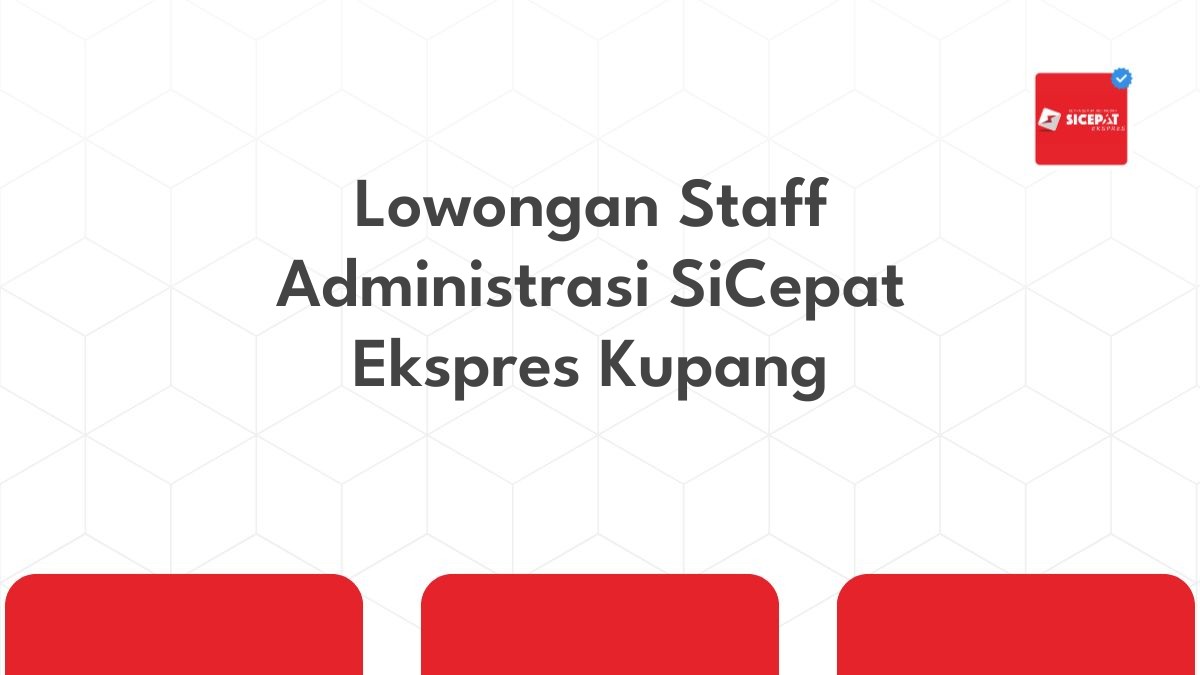 Lowongan Staff Administrasi SiCepat Ekspres Kupang