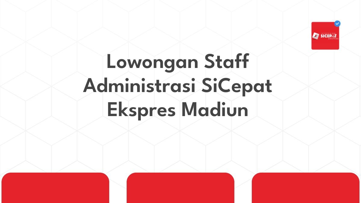 Lowongan Staff Administrasi SiCepat Ekspres Madiun