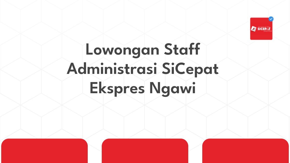 Lowongan Staff Administrasi SiCepat Ekspres Ngawi