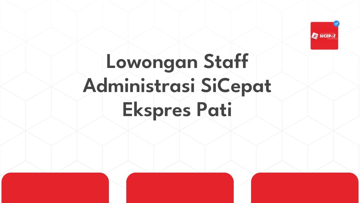 Lowongan Staff Administrasi SiCepat Ekspres Pati