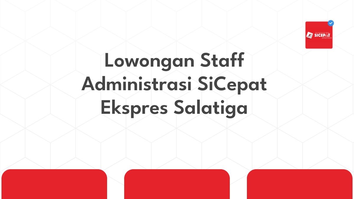 Lowongan Staff Administrasi SiCepat Ekspres Salatiga