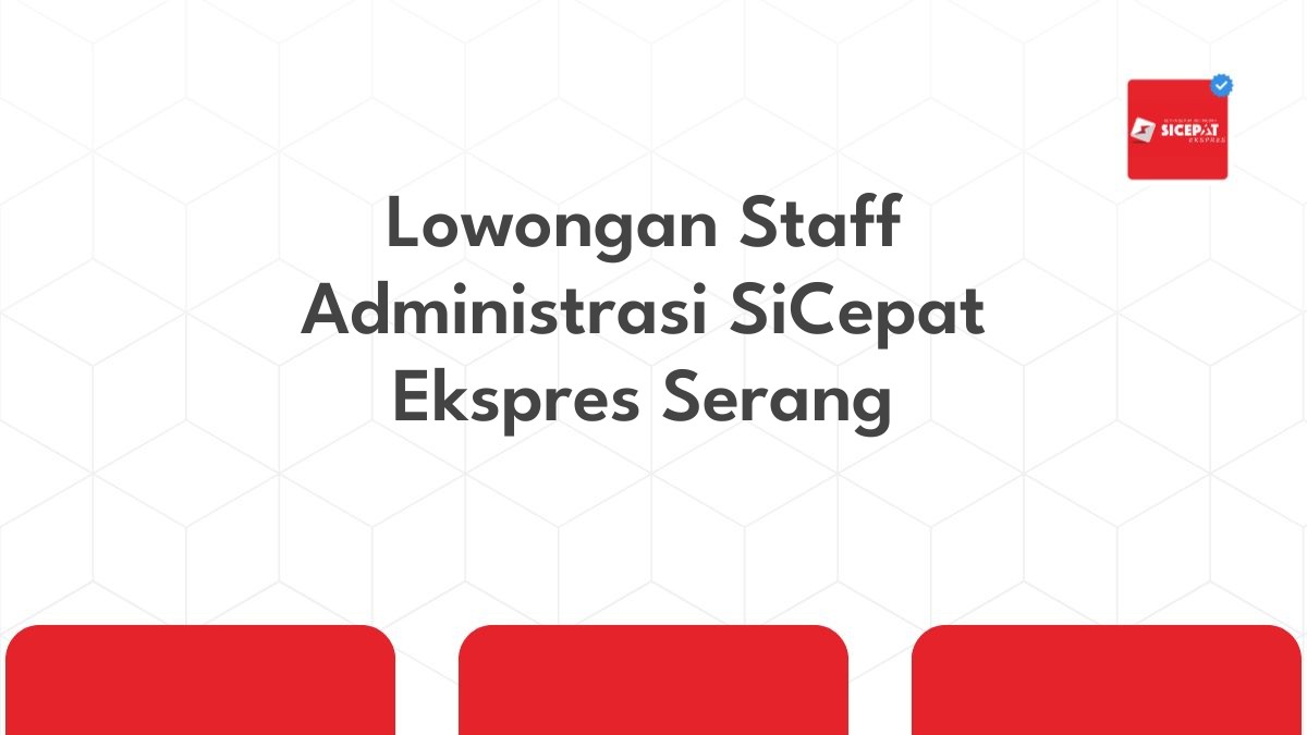 Lowongan Staff Administrasi SiCepat Ekspres Serang