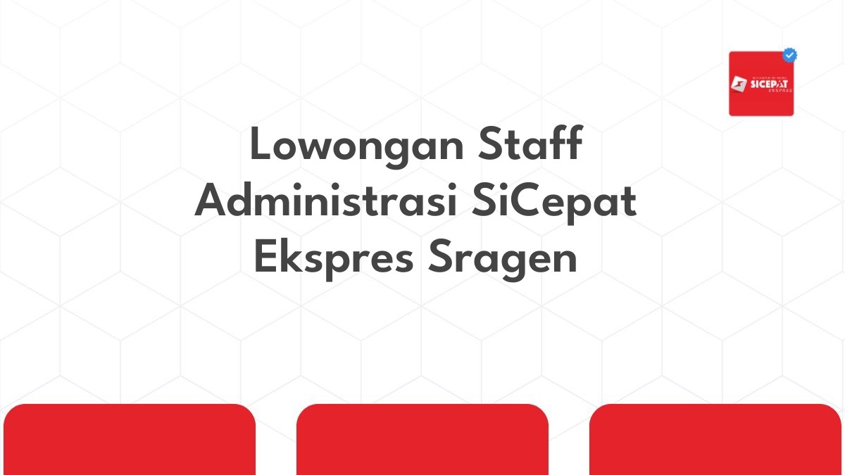 Lowongan Staff Administrasi SiCepat Ekspres Sragen