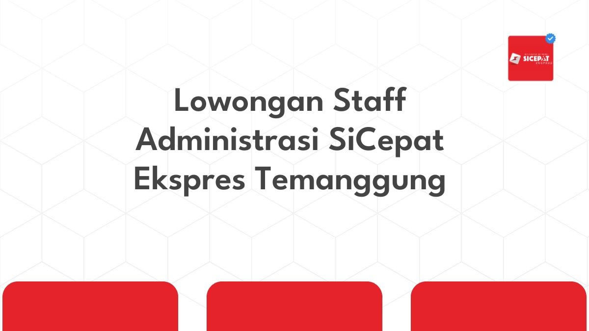 Lowongan Staff Administrasi SiCepat Ekspres Temanggung